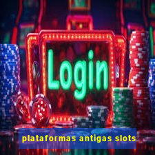 plataformas antigas slots